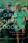 Image for The girls next door: bringing the home front to the front lines