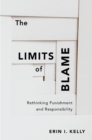Image for The limits of blame: rethinking punishment and responsibility