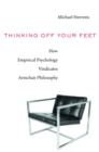 Image for Thinking Off Your Feet: How Empirical Psychology Vindicates Armchair Philosophy.