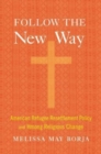 Image for Follow the new way  : American refugee resettlement policy and Hmong religious change