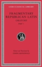 Image for Fragmentary Republican Latin, Volume III : Oratory, Part 1
