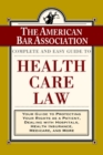 Image for ABA Complete and Easy Guide to Health Care Law: Your Guide to Protecting Your Rights as a Patient, Dealing with Hospitals, Health Insurance, Medicare, and More.