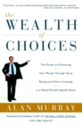 Image for The wealth of choices: the guide to protecting your money through savvy buying and smart investing in a world turned upside down