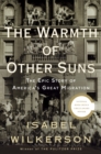 Image for The Warmth of Other Suns : The Epic Story of America&#39;s Great Migration