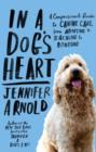 Image for In a Dog&#39;s Heart: What Our Dogs Need, Want, and Deserve--and the Gifts We Can Expect in Return