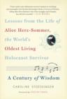 Image for A century of wisdom: lessons from the life of Alice Herz-Sommer, the world&#39;s oldest living Holocaust survivor