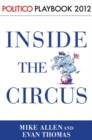 Image for Inside the Circus--Romney, Santorum and the GOP Race: Playbook 2012 (POLITICO Inside Election 2012)