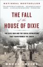 Image for The fall of the house of Dixie: the Civil War and the social revolution that transformed the South