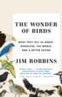 Image for Wonder of Birds: What They Tell Us About Ourselves, the World, and a Better Future