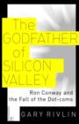 Image for Godfather of Silicon Valley: Ron Conway and the Fall of the Dot-coms