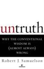 Image for Untruth: Why the Conventional Wisdom Is (Almost Always) Wrong
