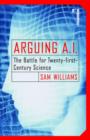 Image for Arguing A.I.: The Battle for Twenty-first-Century Science