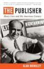 Image for The publisher  : Henry Luce and his American century