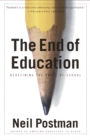 Image for The end of education  : redefining the value of school