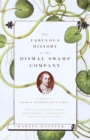 Image for The fabulous history of the Dismal Swamp Company  : a story of George Washington&#39;s times