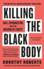 Image for Killing the black body  : race, reproduction, and the meaning of liberty