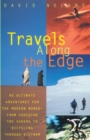 Image for Travels Along the Edge : 40 Ultimate Adventures for the Modern Nomad--From Crossing the Sahara to Bicycli ng Through Vietnam