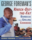 Image for George Foreman&#39;s Knock-Out-the-Fat Barbecue and Grilling Cookbook
