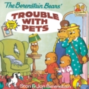 Image for The Berenstain Bears&#39; Trouble with Pets
