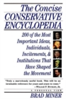 Image for The concise conservative encyclopedia  : 200 of the most important ideas, individuals, incitements and institutions that have shaped the movement