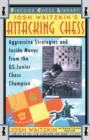 Image for Attacking Chess : Aggressive Strategies and Inside Moves from the U.S. Junior Chess Champion