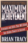 Image for Maximum Achievement : Strategies and Skills that Will Unlock Your Hidden Powers to Succeed