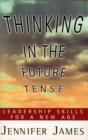 Image for Thinking in the future tense  : leadership skills for a new age