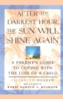 Image for After the Darkest Hour, the Sun Will Shine Again : A Parent&#39;s Guide to Coping with the Loss of a Child