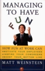 Image for Managing to have fun  : how fun at work can motivate your employees, inspire your co-workers and boost your bottom line