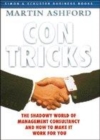 Image for Con tricks  : the shadowy world of management consultancy and how to make it work for you