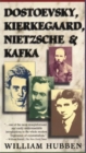 Image for Dostoevsky, Kierkegaard, Nietzsche &amp; Kafka