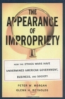 Image for The Appearance of Impropriety : How the Ethics Wars Have Undermined American Government, Business, and Society