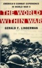 Image for The world within war  : America&#39;s combat experience in World War II