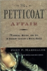 Image for The petticoat affair  : manners, mutiny and sex in Andrew Jackson&#39;s White House