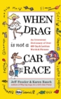 Image for When Drag is Not a Care Race : An Irreverent Dictionary of Over 400 Gay and Lesbian Words and Phrases