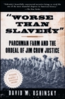 Image for &quot;Worse than slavery&quot;  : Parchman Farm and the ordeal of Jim Crow Justice