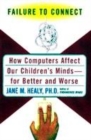 Image for Failure to connect  : how computers affect our children&#39;s minds - for better and worse