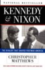 Image for Kennedy &amp; Nixon  : the rivalry that shaped postwar America