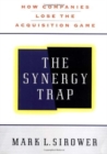 Image for The synergy trap  : how companies lose the acquisition game