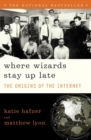 Image for Where wizards stay up late  : the origins of the Internet