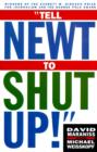 Image for Tell Newt to Shut Up : Prize-Winning Washington Post Journalists Reveal How Reality Gagged the Gingrich Revolution