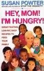 Image for Hey Mom! I&#39;m Hungry! : Great-Tasting, Low-Fat, Easy Recipes to Feed Your Family