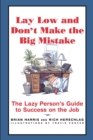 Image for Lay Low and Don&#39;t Make the Big Mistake : The Lazy Person&#39;s Guide to Success on the Job
