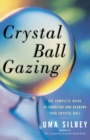Image for Crystal Ball Gazing : The Complete Guide to Choosing and Reading Your Crystal Ball
