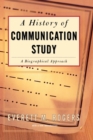 Image for A history of communication study  : a biographical approach