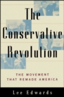 Image for The conservative revolution: the movement that remade America