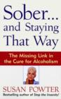 Image for Sober - and staying that way  : the missing link in the cure for alcoholism