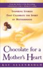 Image for Chocolate For a Mother&#39;s Heart: Inspiring Stories That Celebrate the Spirit of Motherhood