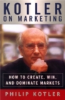 Image for Kotler on Marketing : How to Create, Win, and Dominate Markets