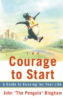 Image for The Courage To Start : A Guide To Running for Your Life
